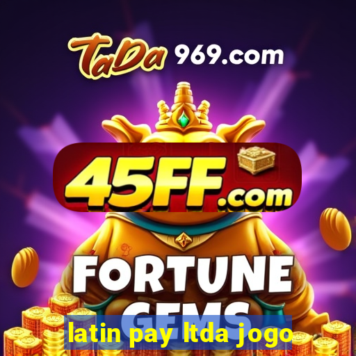 latin pay ltda jogo